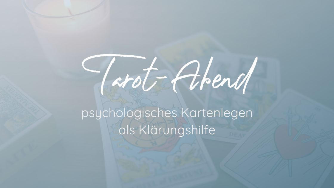 Tarot-Abend: psychologisches Kartenlegen als Klärungshilfe