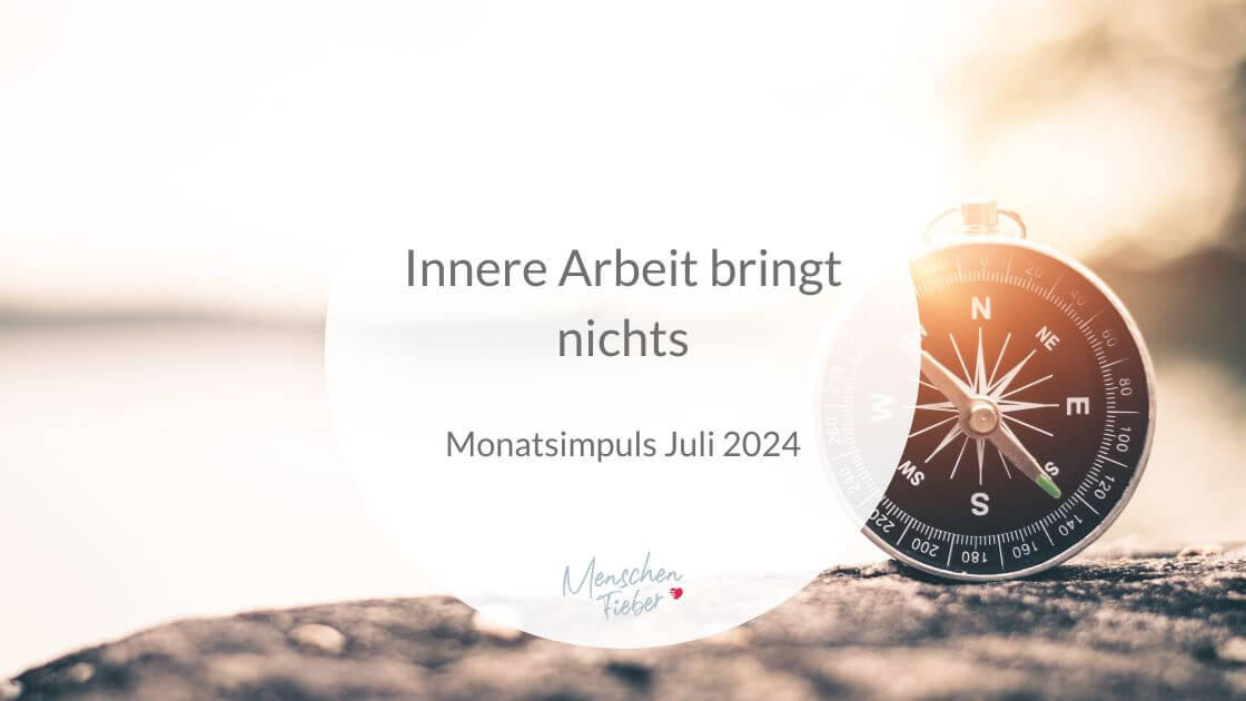 Monatsimpuls Juli 2024: Innere Arbeit bringt nichts