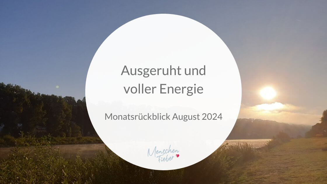 Monatsrückblick August 2024: Ausgeruht und voller Energie