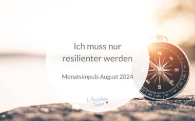 Monatsimpuls August 2024: Ich muss nur resilienter werden