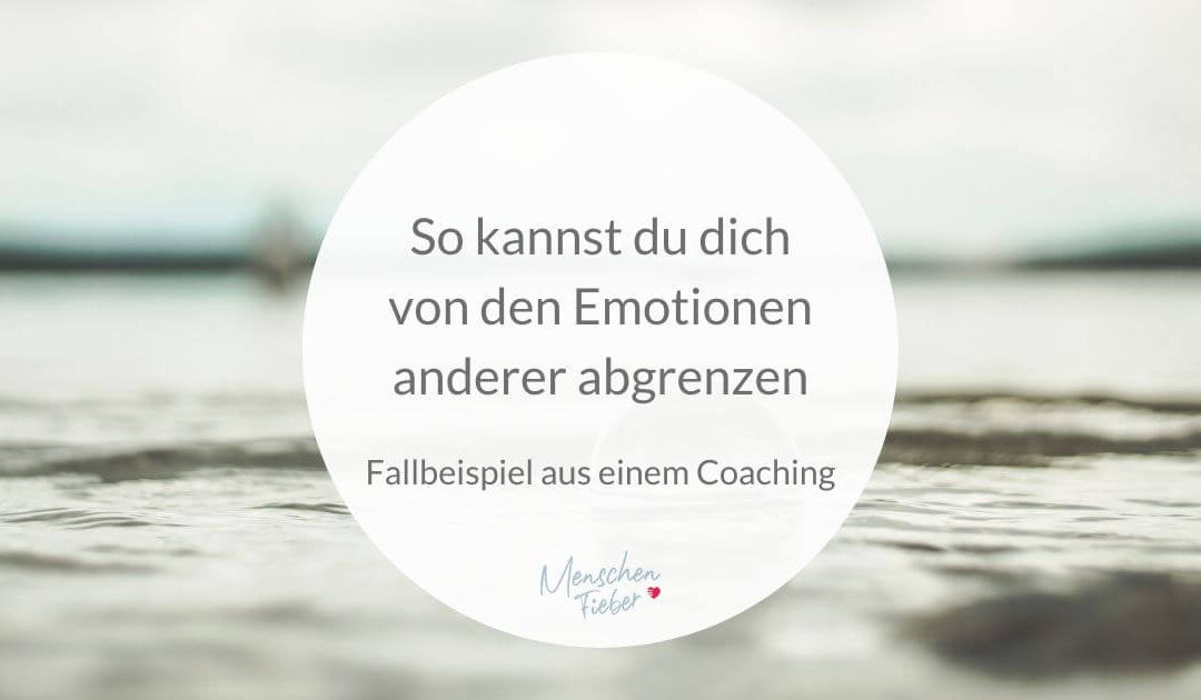 So kannst du dich von den Emotionen anderer abgrenzen