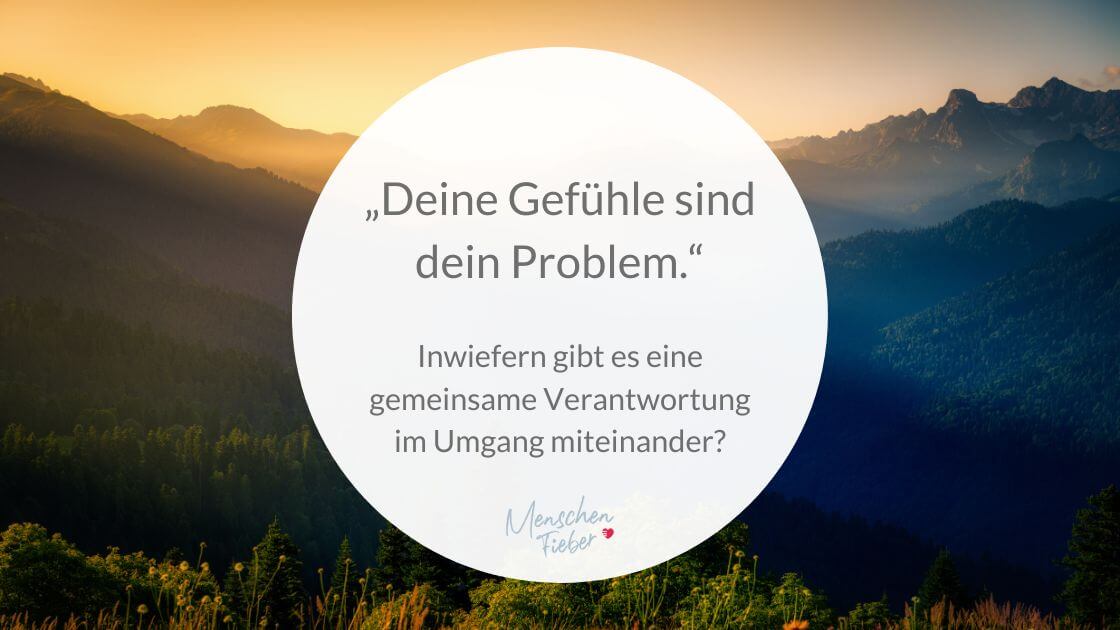 Berge im entspannendem Licht des Sonnenuntergangs mit der Aufschrift: Deine Gefühle sind dein Problem. Inwiefern gibt es eine gemeinsame Verantwortung für den Umgang miteinander?