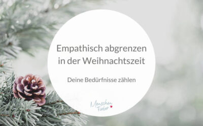 Deine Bedürfnisse zählen: Empathisch abgrenzen in der Weihnachtszeit