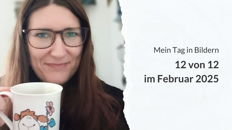 Anett mit ihrer Kaffeetasse, daneben die Aufschrift: Mein Tag in Bildern - 12 von 12 im Februar 2025